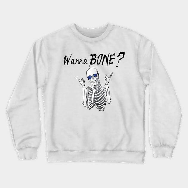 Wanna Bone Crewneck Sweatshirt by SillyShirts